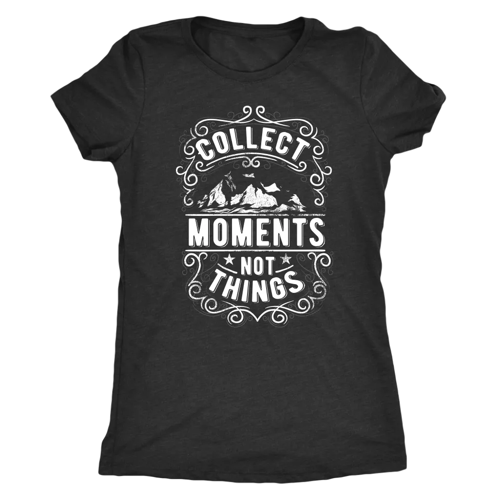 Collect Moments Not Things | Women's