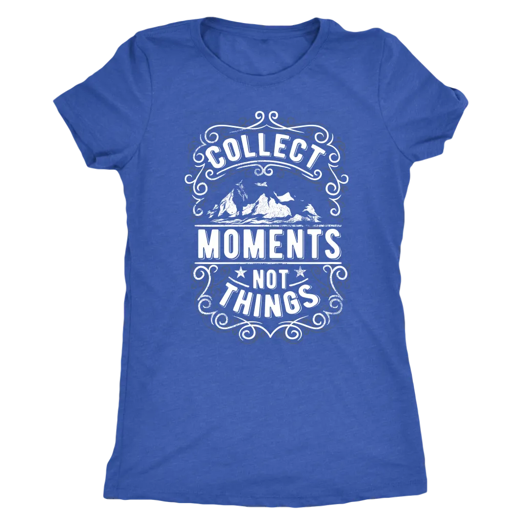 Collect Moments Not Things | Women's