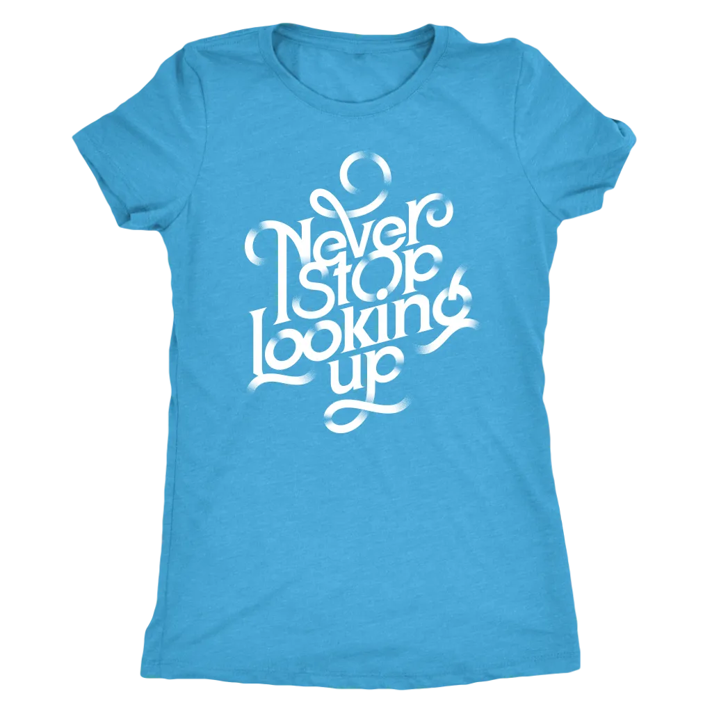 Never Stop Looking Up | Women's