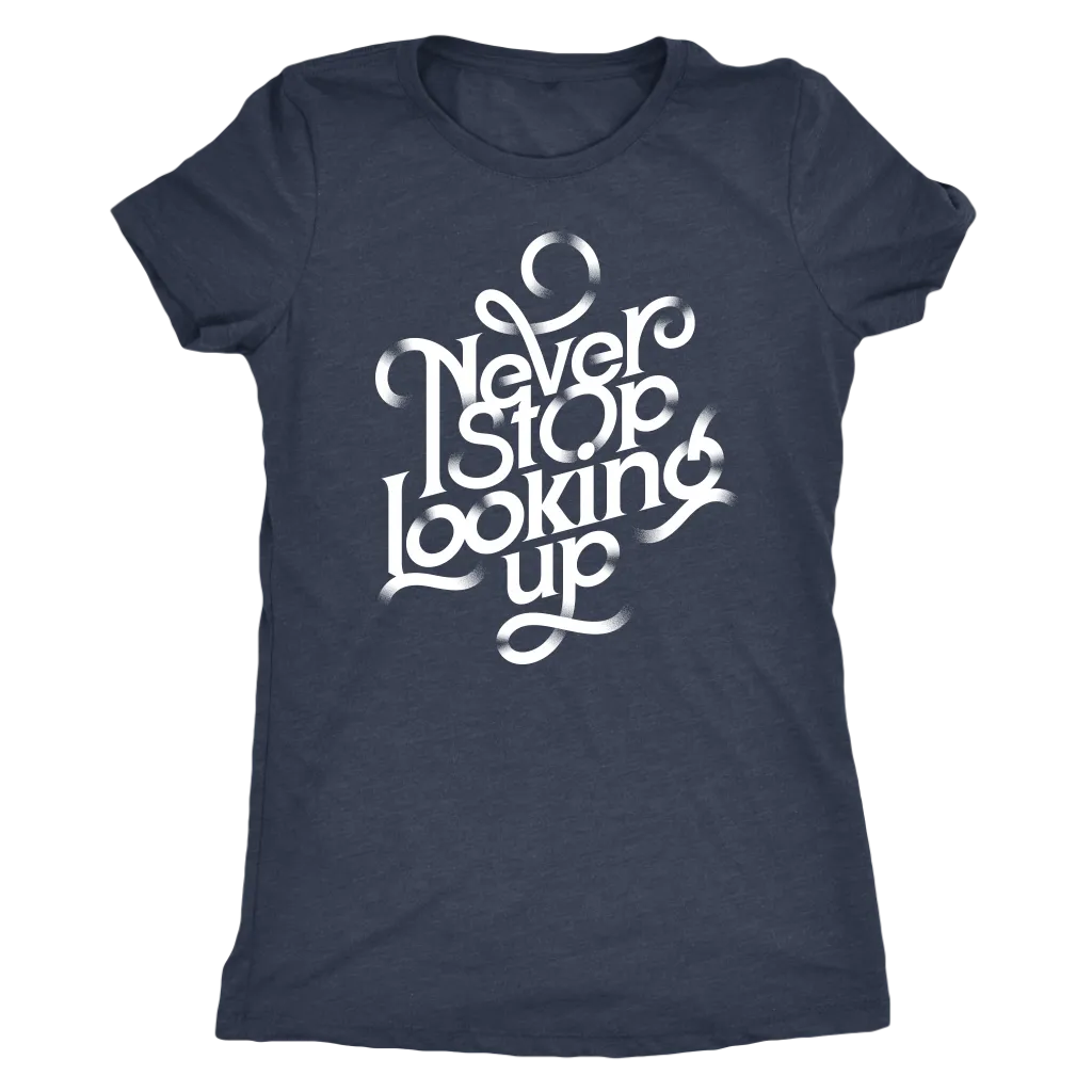 Never Stop Looking Up | Women's