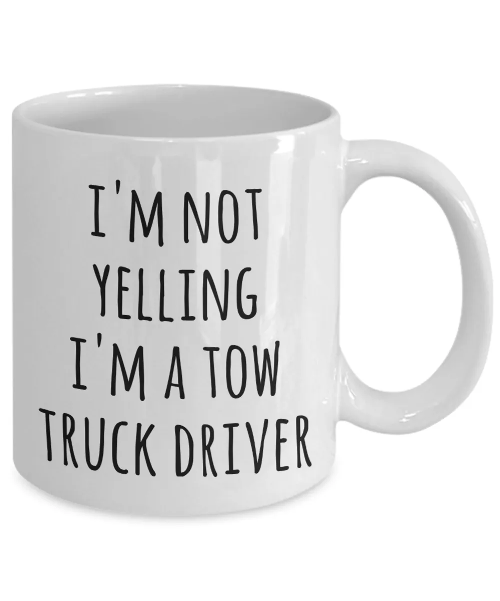 Tow Truck Driver, Tow Wife, Tow Truck Gifts, Tow Truck Mug, I'm Not Yelling I'm a Tow Truck Driver Coffee Cup