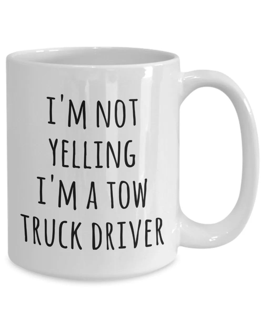 Tow Truck Driver, Tow Wife, Tow Truck Gifts, Tow Truck Mug, I'm Not Yelling I'm a Tow Truck Driver Coffee Cup