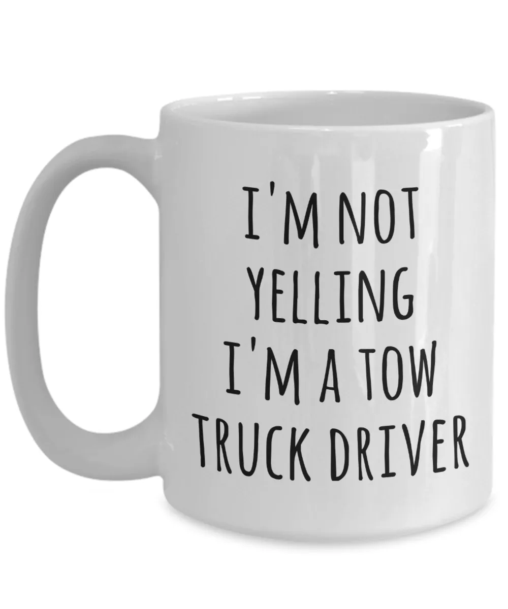Tow Truck Driver, Tow Wife, Tow Truck Gifts, Tow Truck Mug, I'm Not Yelling I'm a Tow Truck Driver Coffee Cup