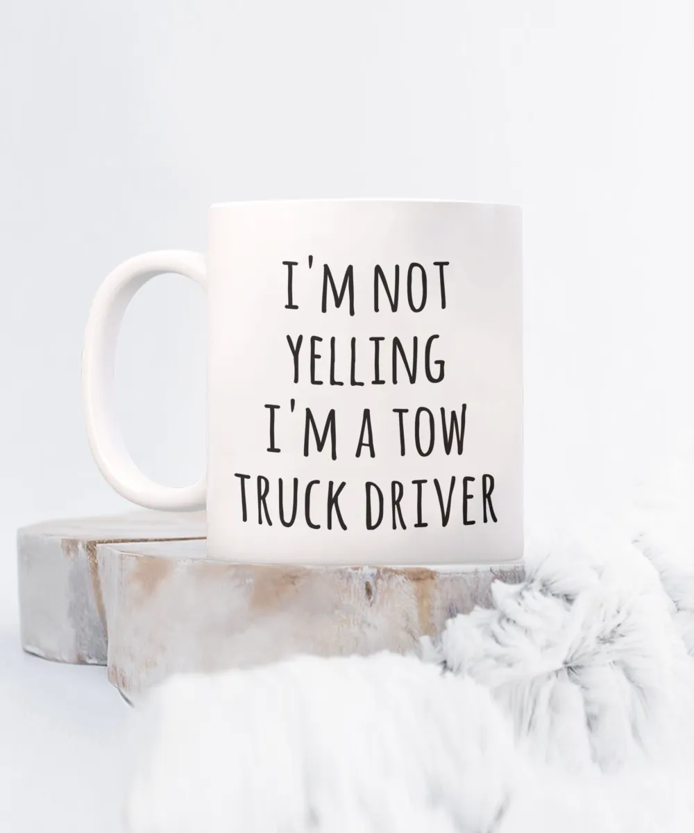 Tow Truck Driver, Tow Wife, Tow Truck Gifts, Tow Truck Mug, I'm Not Yelling I'm a Tow Truck Driver Coffee Cup