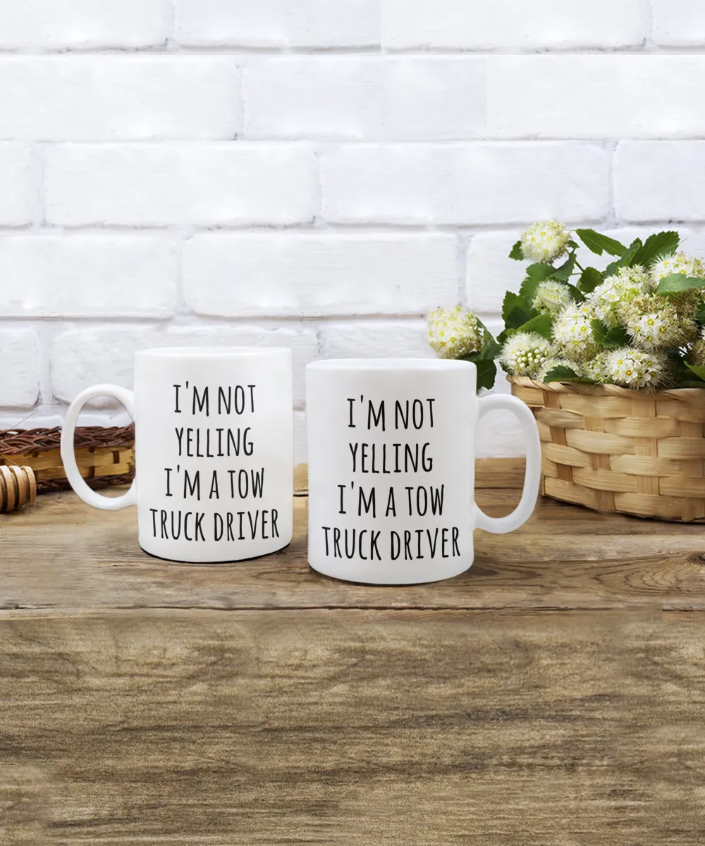 Tow Truck Driver, Tow Wife, Tow Truck Gifts, Tow Truck Mug, I'm Not Yelling I'm a Tow Truck Driver Coffee Cup