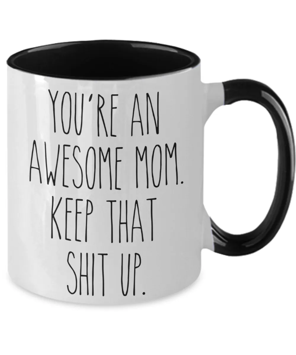 You're An Awesome Mom Keep That Shit Up Mug Funny Mother's Day Two-Toned Coffee Cup