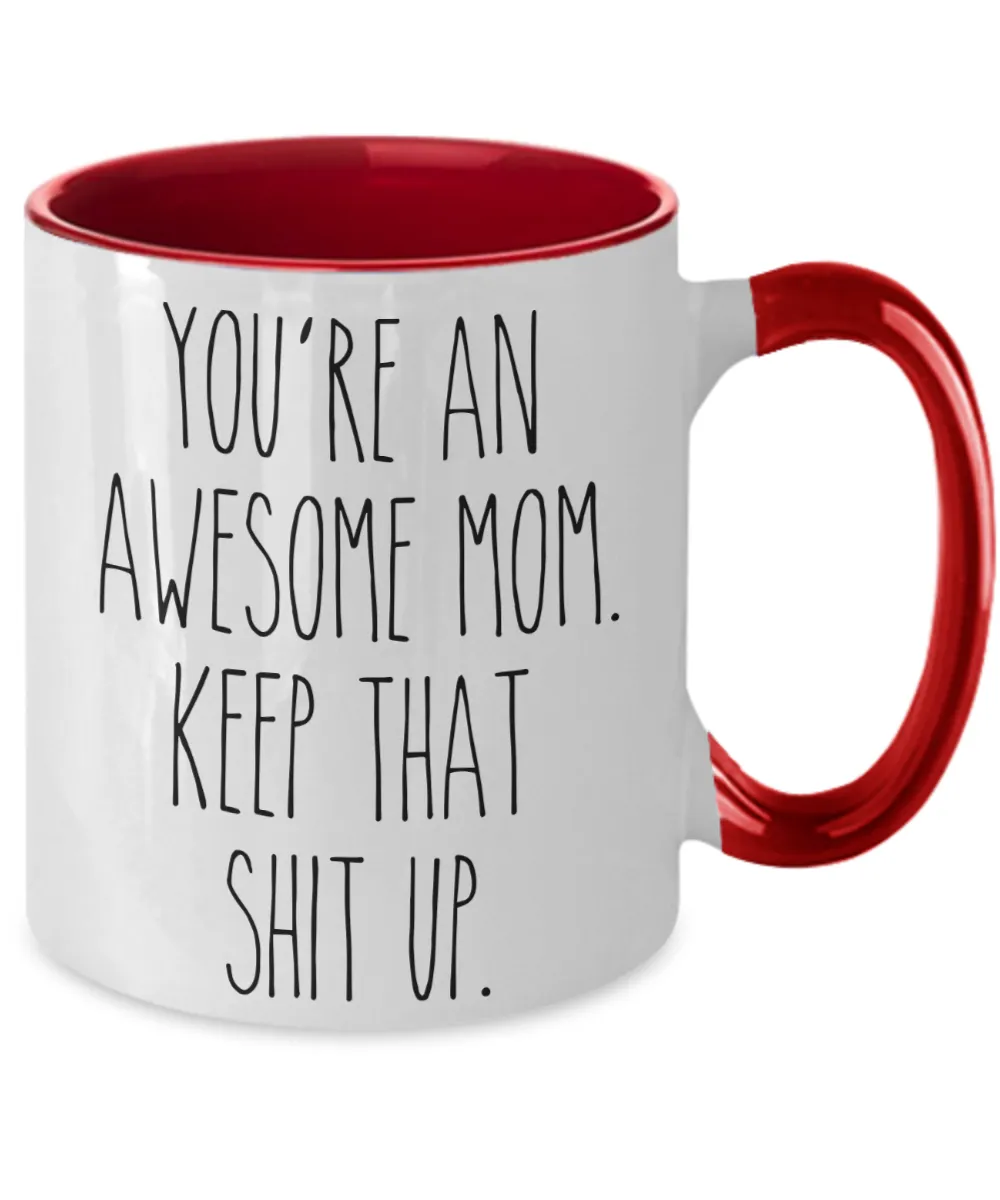 You're An Awesome Mom Keep That Shit Up Mug Funny Mother's Day Two-Toned Coffee Cup