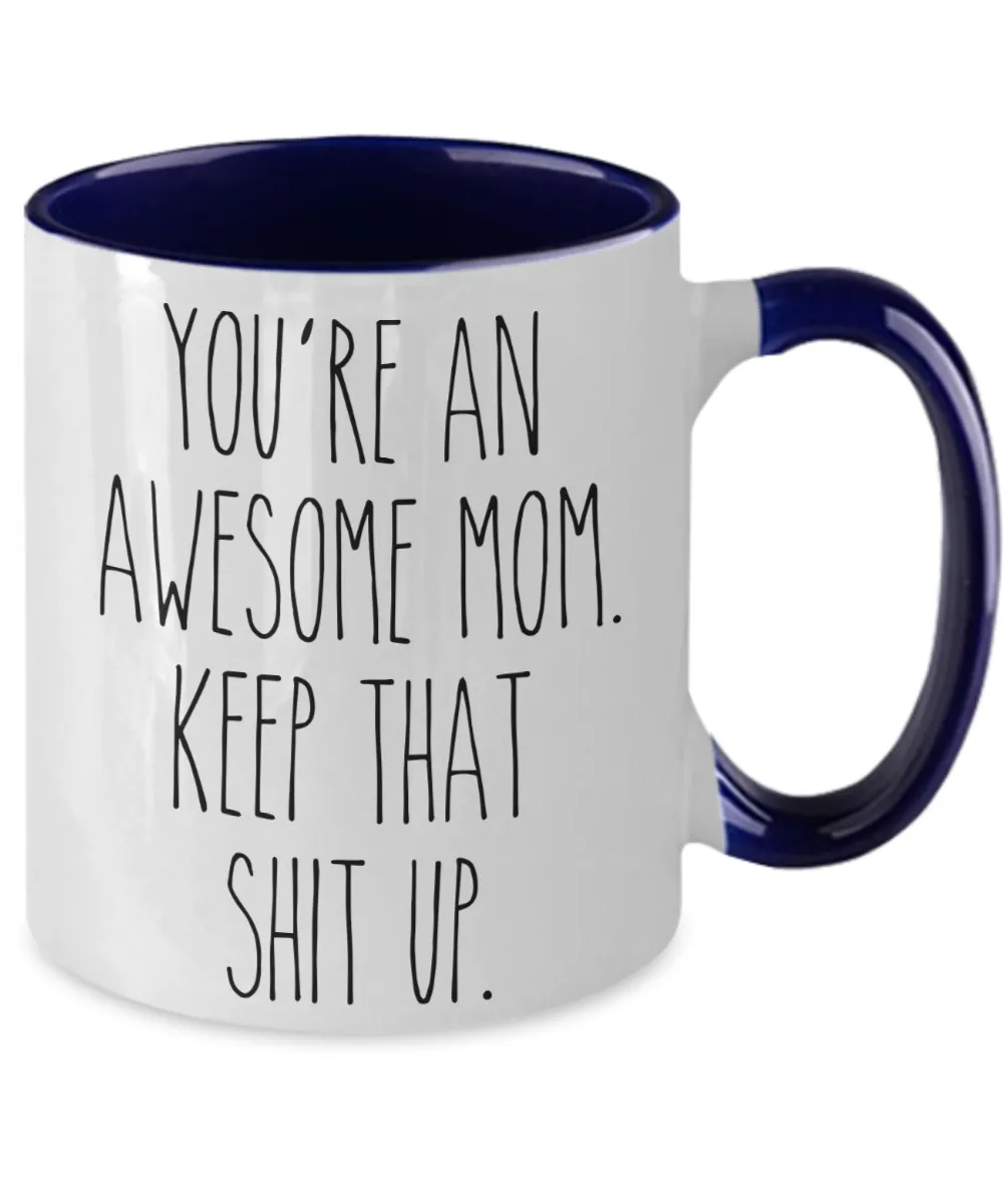 You're An Awesome Mom Keep That Shit Up Mug Funny Mother's Day Two-Toned Coffee Cup