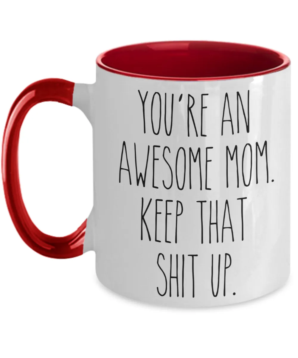 You're An Awesome Mom Keep That Shit Up Mug Funny Mother's Day Two-Toned Coffee Cup