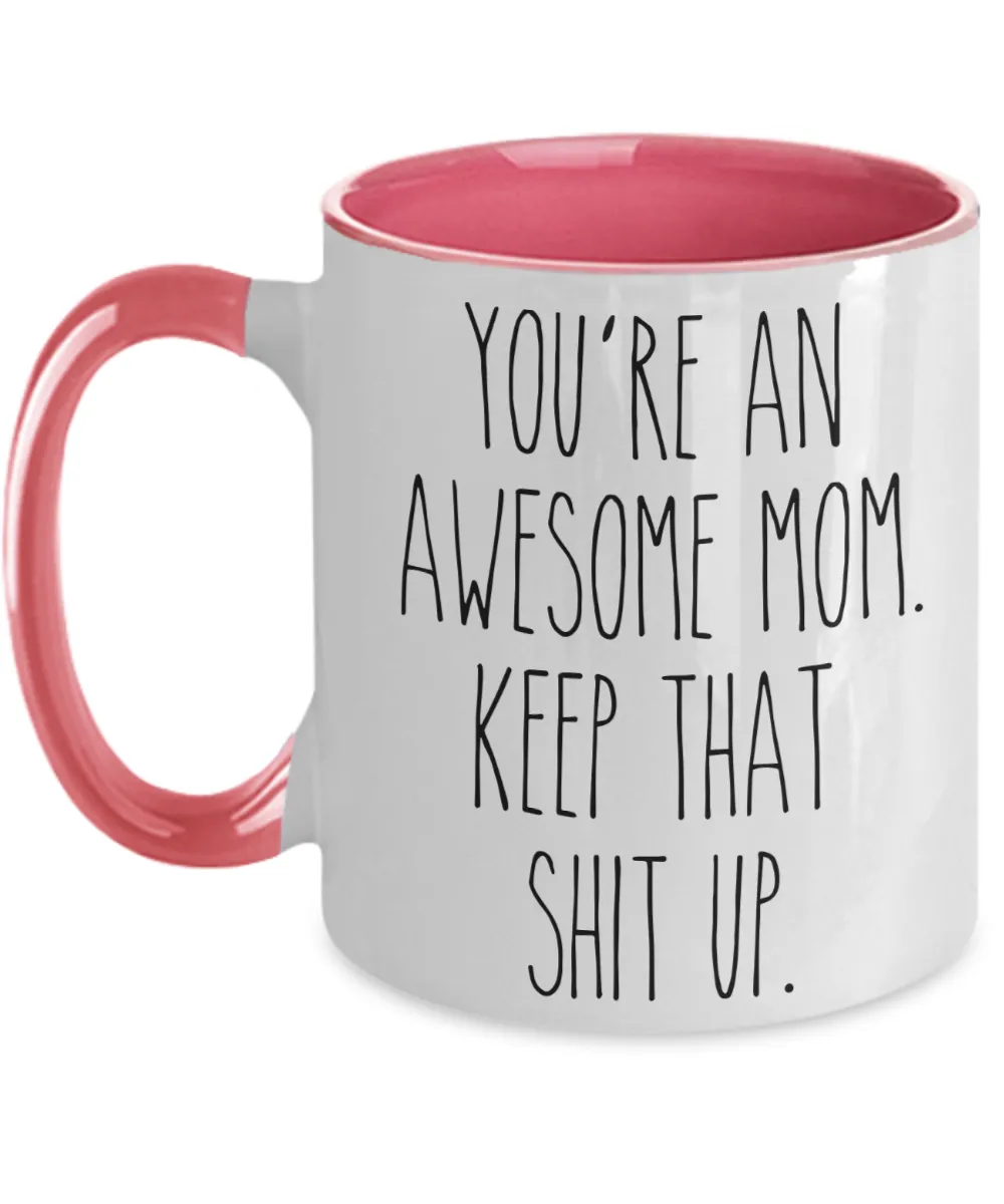 You're An Awesome Mom Keep That Shit Up Mug Funny Mother's Day Two-Toned Coffee Cup