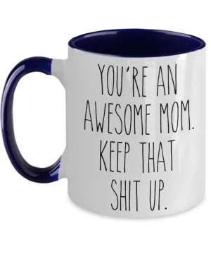 You're An Awesome Mom Keep That Shit Up Mug Funny Mother's Day Two-Toned Coffee Cup