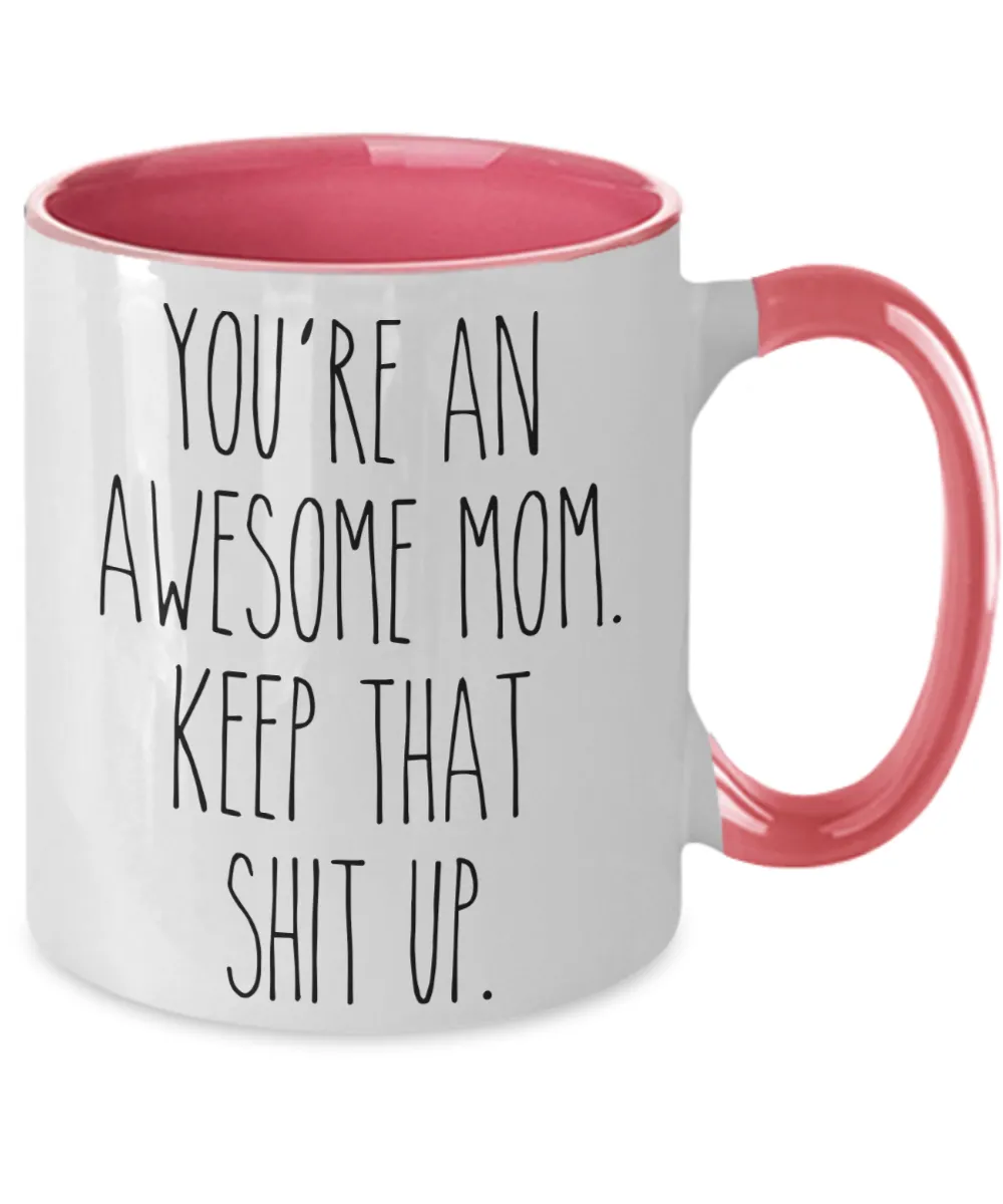 You're An Awesome Mom Keep That Shit Up Mug Funny Mother's Day Two-Toned Coffee Cup